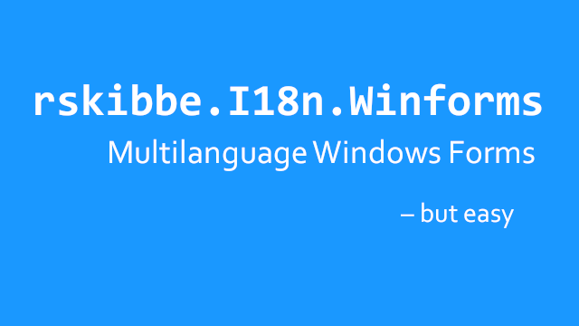 rskibbe.I18n.Winforms - Multilanguage Winforms apps - but easy - Translate your Windows Forms apps