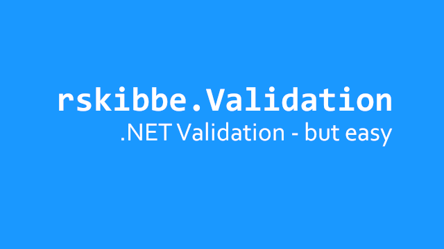 rskibbe.Validation - .NET Validation - but easy - Validating object models and values