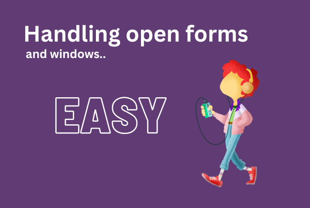 The typical or easy way of handling open forms and windows in your application
