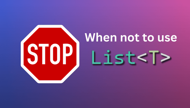 When not to use the C# list – and alternatives that are better in some scenarios!